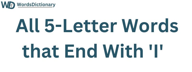 All Five Letter Words Ending in I