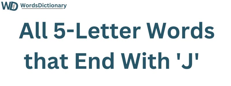 All Five Letter Words Ending in J