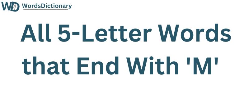 All Five Letter Words Ending in M