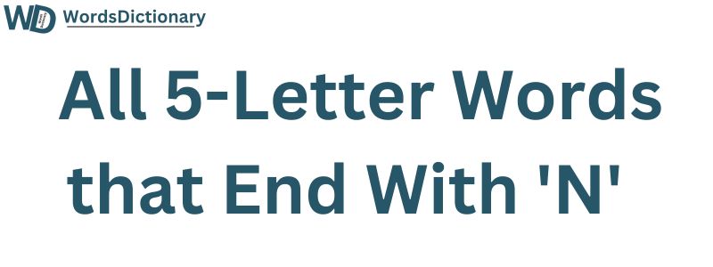 All Five Letter Words Ending in N