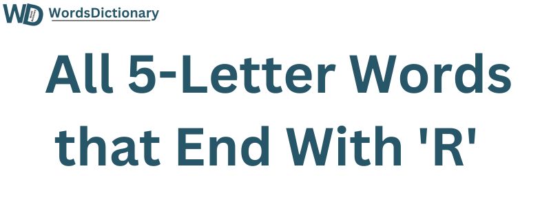 All Five Letter Words Ending in R