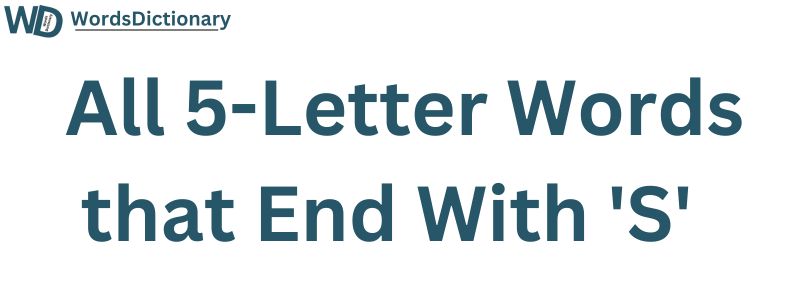 All Five Letter Words Ending in S